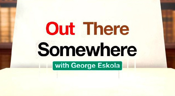 A poster that reads, “Out There Somewhere with George Eskola”